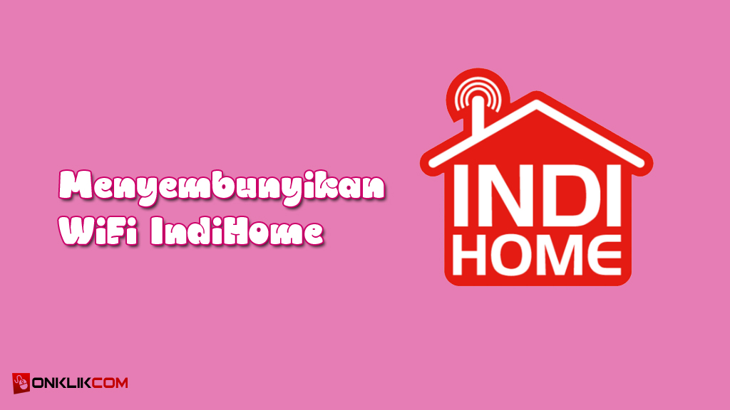 Cara Terbaru Menyembunyikan WiFi IndiHome 2023