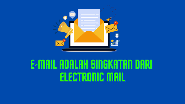 E-mail Adalah Singkatan dari Electronic Mail